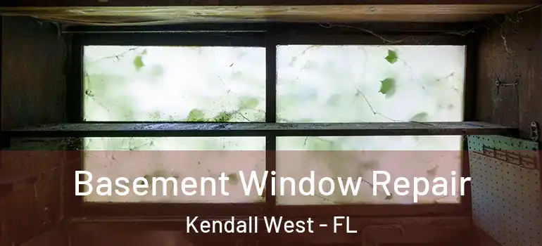  Basement Window Repair Kendall West - FL
