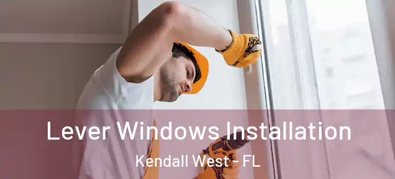  Lever Windows Installation Kendall West - FL