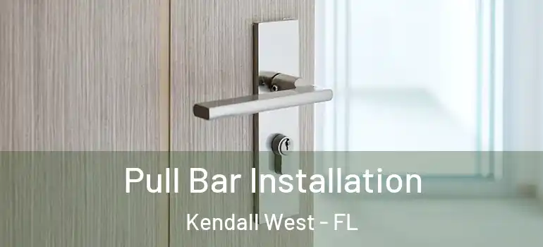  Pull Bar Installation Kendall West - FL