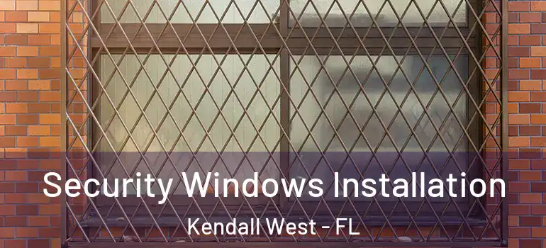  Security Windows Installation Kendall West - FL