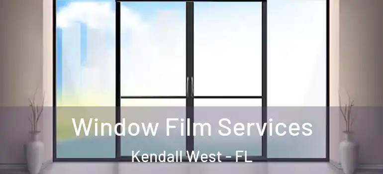  Window Film Services Kendall West - FL