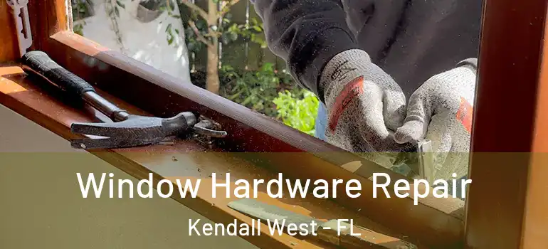  Window Hardware Repair Kendall West - FL