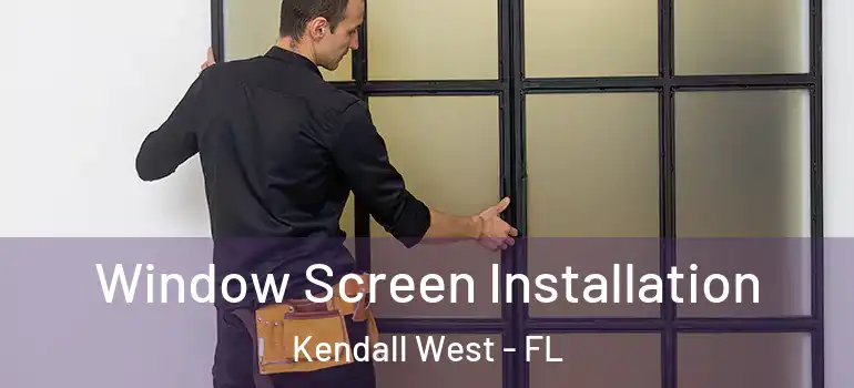  Window Screen Installation Kendall West - FL